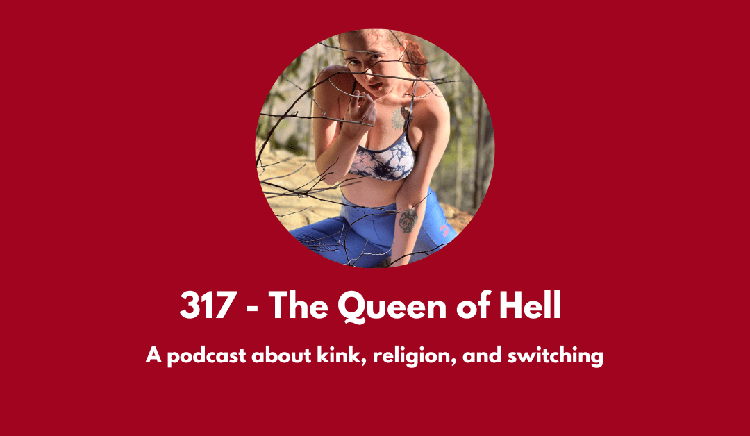 317 – The Queen of Hell: a podcast about kink, religion, and switching